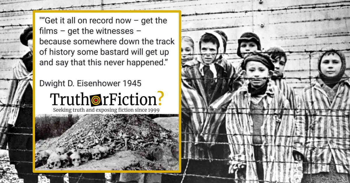 Did Dwight Eisenhower Say Someday Someone Will Claim It Never Happened In 1945 Truth Or Fiction