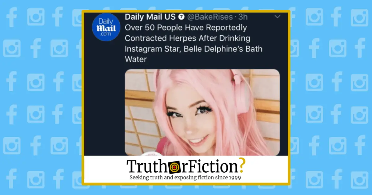 Did Fans Contract Herpes From Belle Delphine S Bathwater Truth Or Fiction