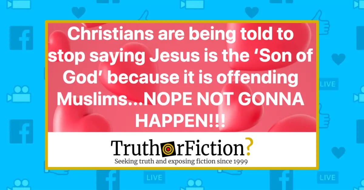 Are Christians Being Told to Stop Saying That Jesus Is the ‘Son of God’ Because It Offends Muslims?
