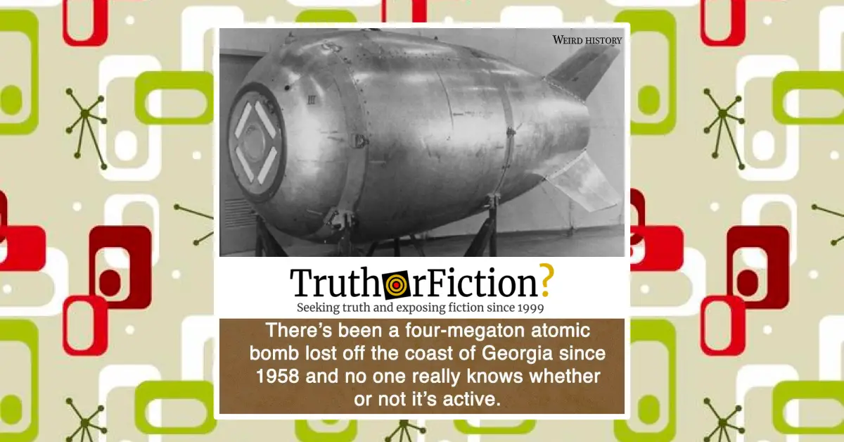A Four-Megaton Atomic Bomb Was Lost off Georgia's Coast in 1958 (And No One Knows If It's Active) - Truth or Fiction?
