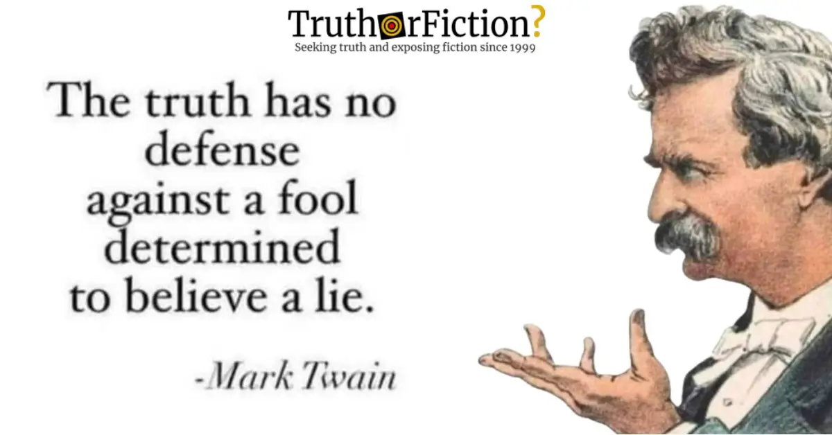 Did Mark Twain Say ‘The Truth Has No Defense Against a Fool Determined to Believe a Lie’?