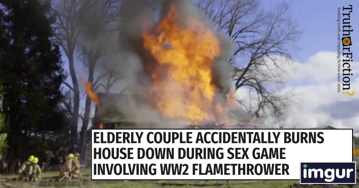‘Elderly Couple Accidentally Burns House Down During Sex Game Involving WW2 Flamethrower’