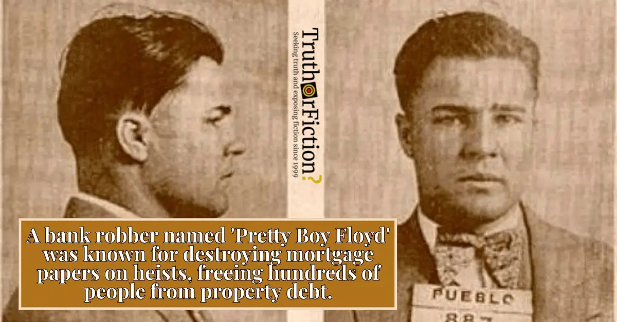 Was Pretty Boy Floyd ‘Known for Destroying Mortgage Papers on Heists, Freeing Hundreds … from Debt’?