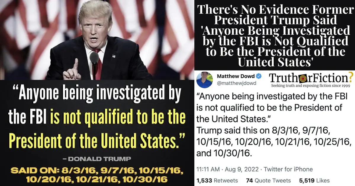 ‘Anyone Being Investigated by the FBI Is Not Qualified to Be President of the United States’ Trump Quote Is Likely Misattributed