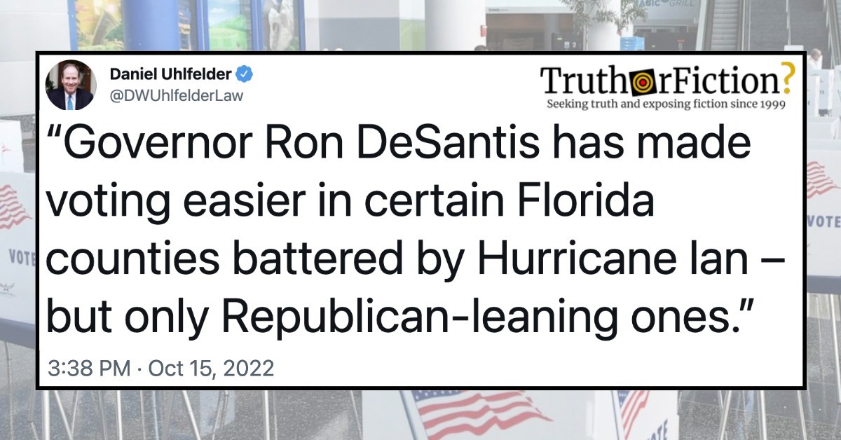 Gov. Ron Desantis ‘Made Voting Easier in Certain Florida Counties Battered by Hurricane Ian – But Only Republican-Leaning Ones’?